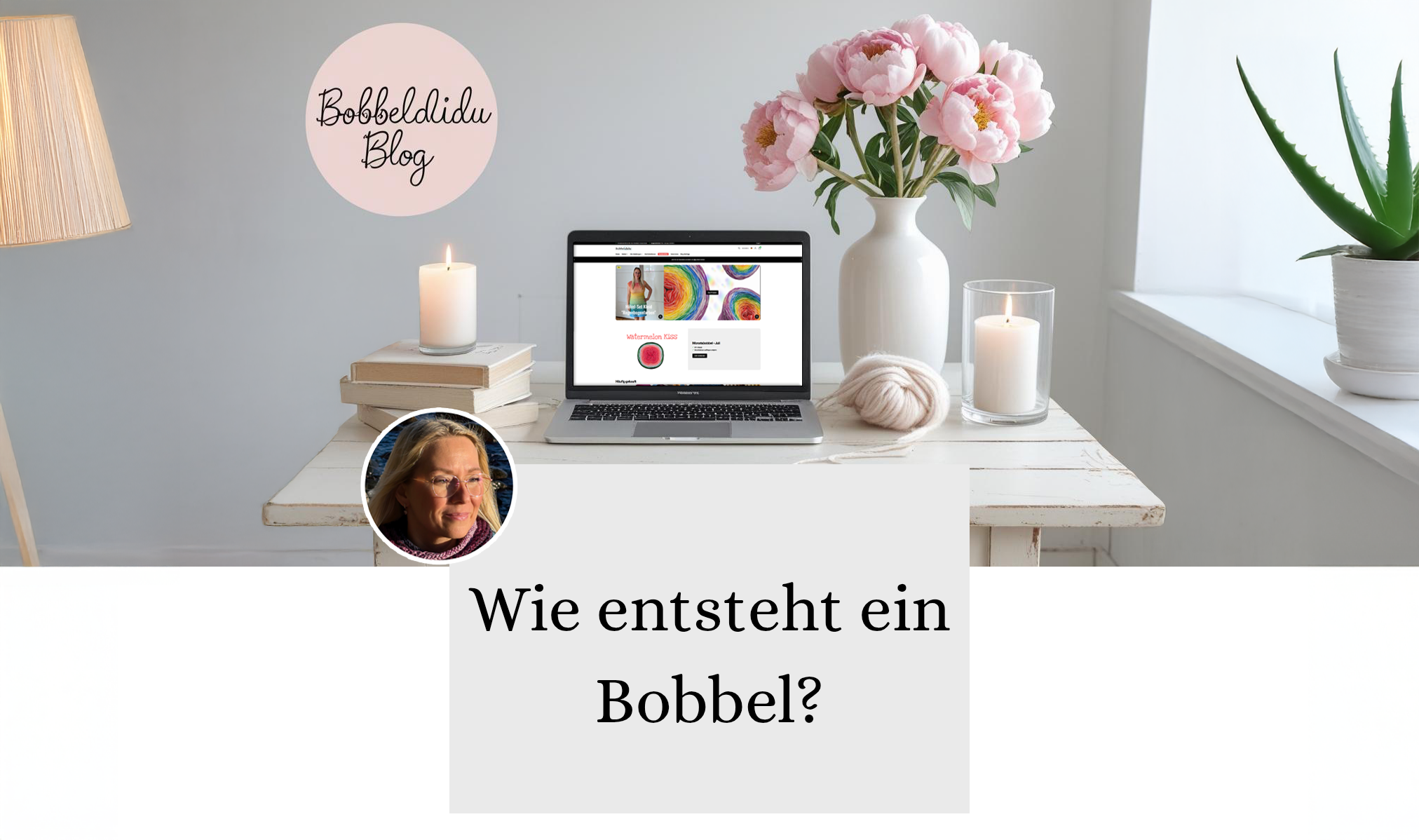 Wie entsteht ein Bobbel? Ein Blick hinter die Kulissen